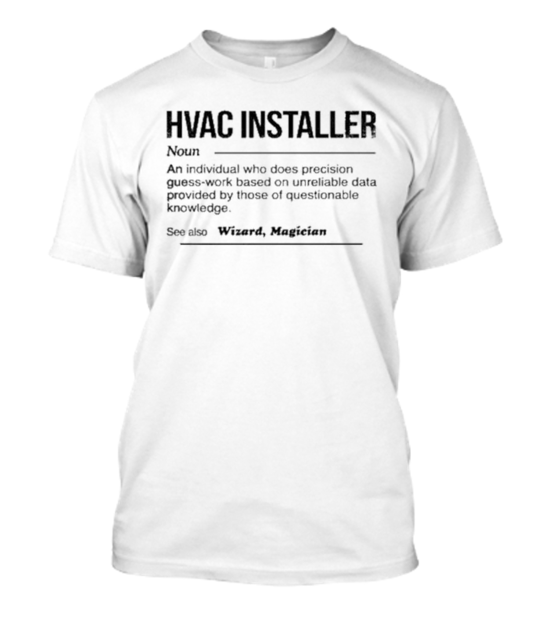HVAC Installer Noun Precision Guess Work Based On Unreliable Data Provided By Those Questionable Knowledge T-Shirt