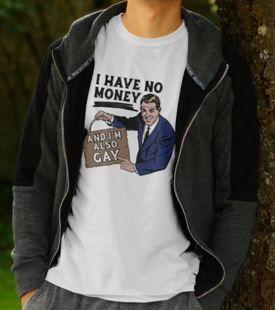 HAV NO MONY AND I'M ALSO GAY T-Shirt