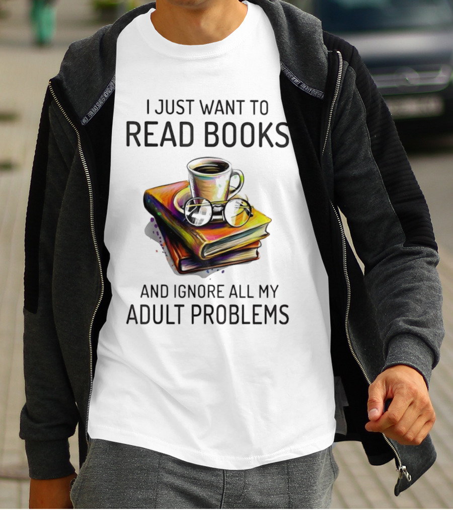 I Just Want To Read Books Coffee And Glasses Stack Ignore All My Adult Problems T-Shirt