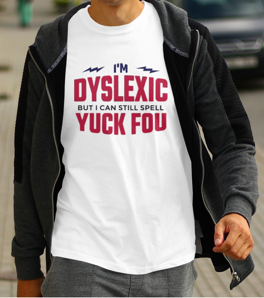 I'm Dyslexic But I Can Still Spell Yuck Fou Lightning T-Shirt