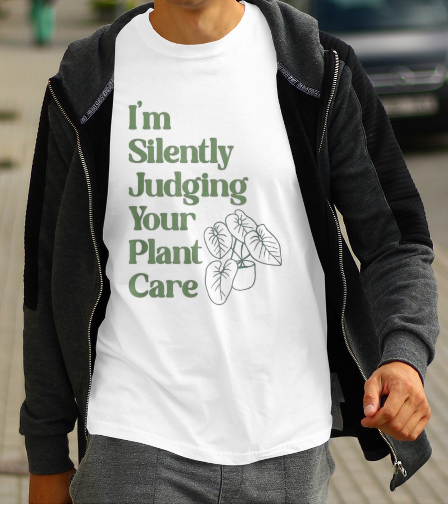 I’m Silently Judging Your Plant Care Houseplant Humor T-Shirt
