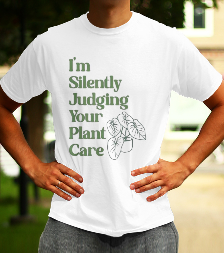 I’m Silently Judging Your Plant Care Houseplant Humor T-Shirt