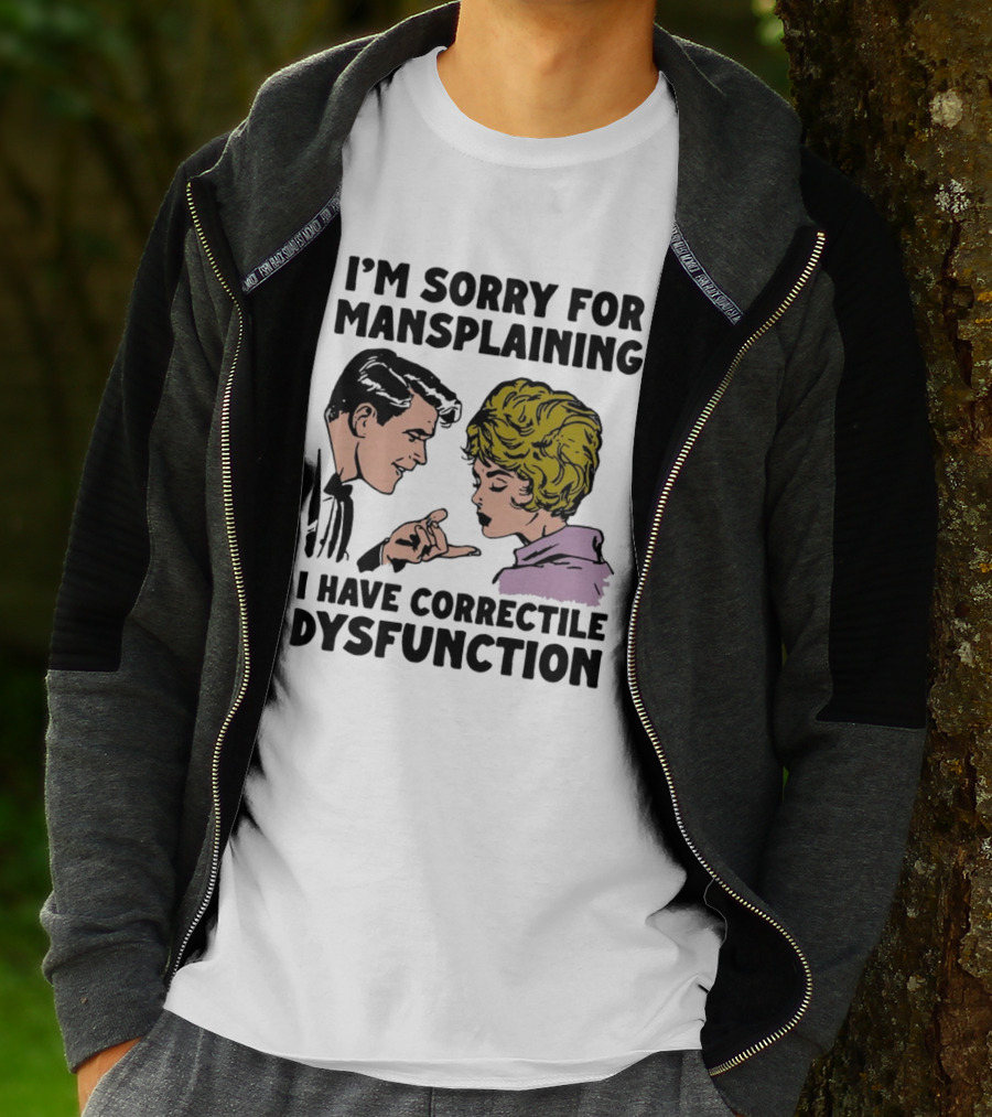 I'm Sorry For Mansplaining I Have Correctile Dysfunction Comic Style Retro Humor T-Shirt