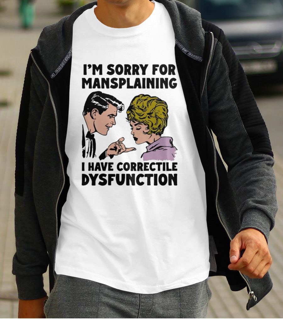 I'm Sorry For Mansplaining I Have Correctile Dysfunction Comic Style Retro Humor T-Shirt