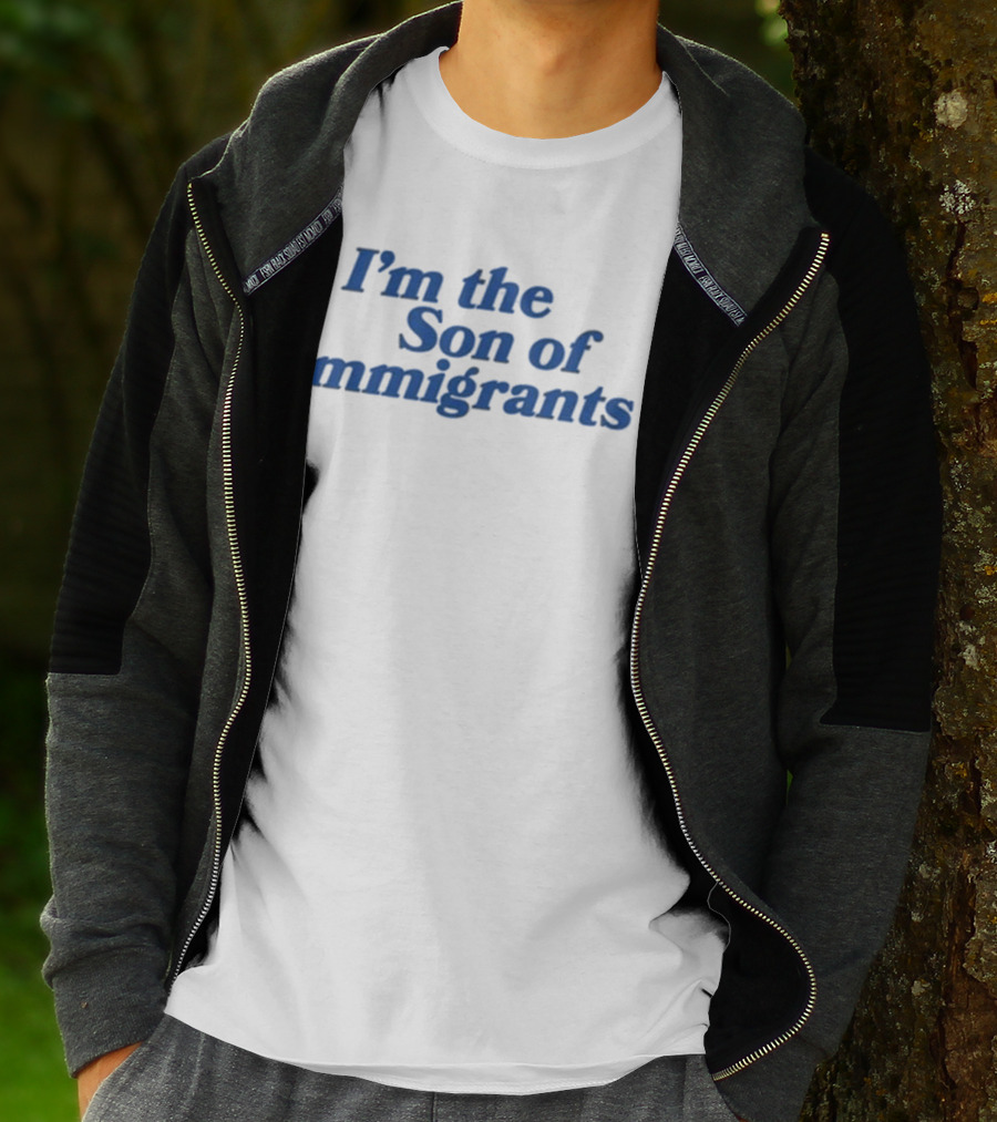 I’m The Son Of Immigrants Statement T-Shirt