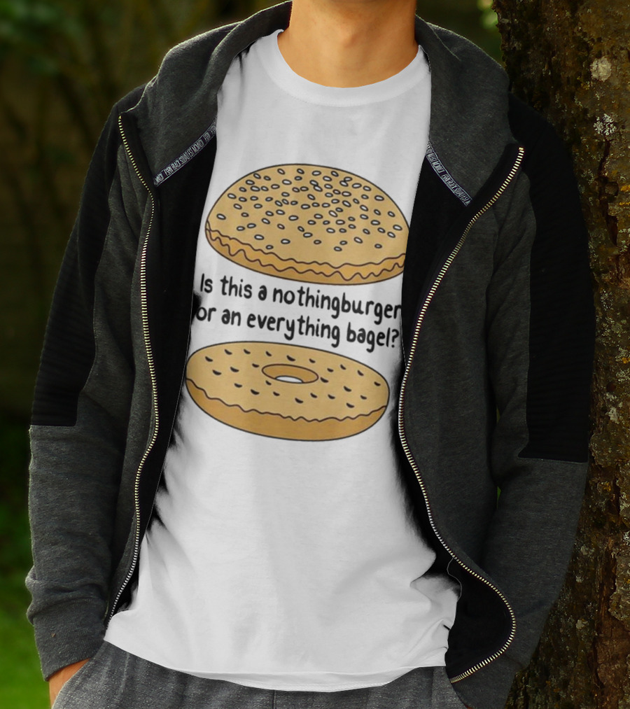 Is This A Nothingburger Or An Everything Bagel? T-Shirt