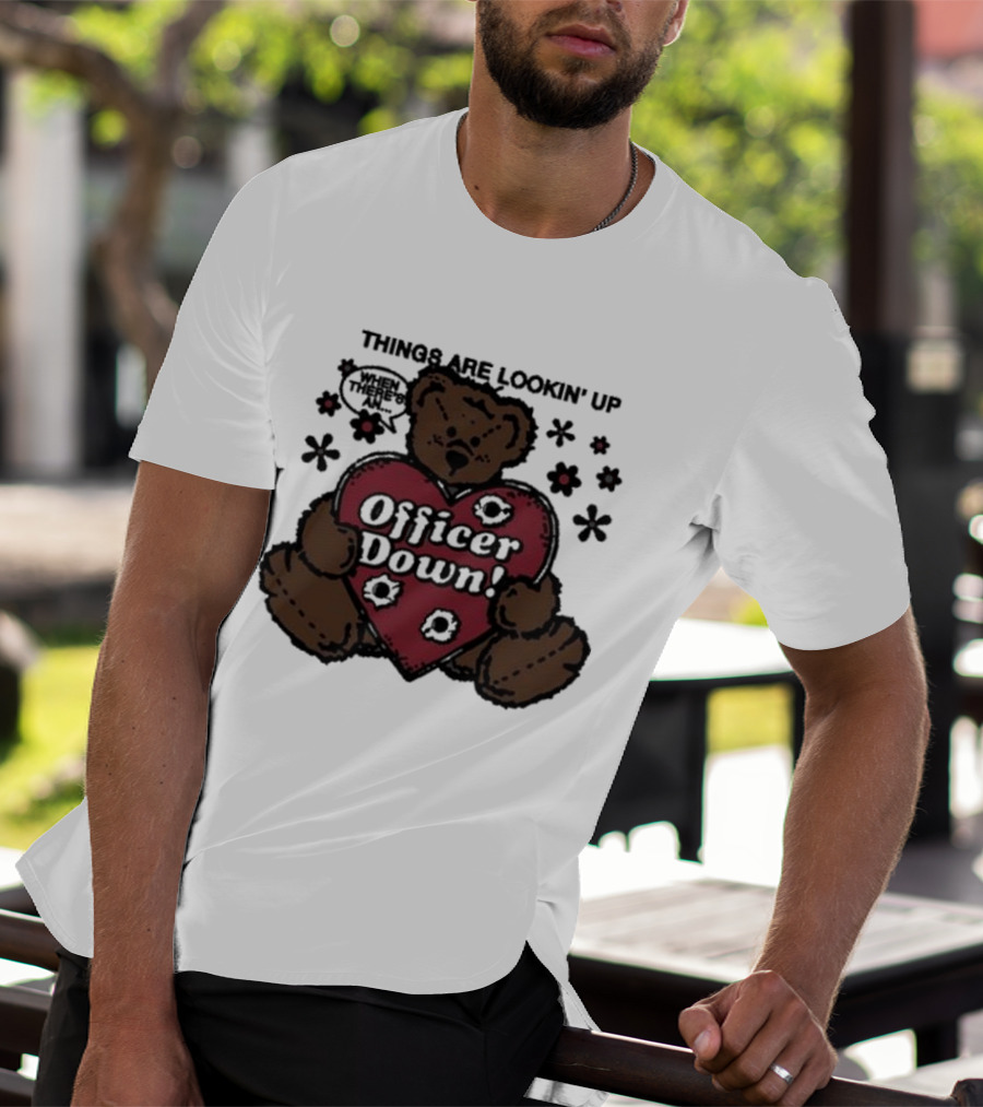 Kate Bush's Husband Things Are Lookin' Up Teddy Bear Officer Down T-Shirt