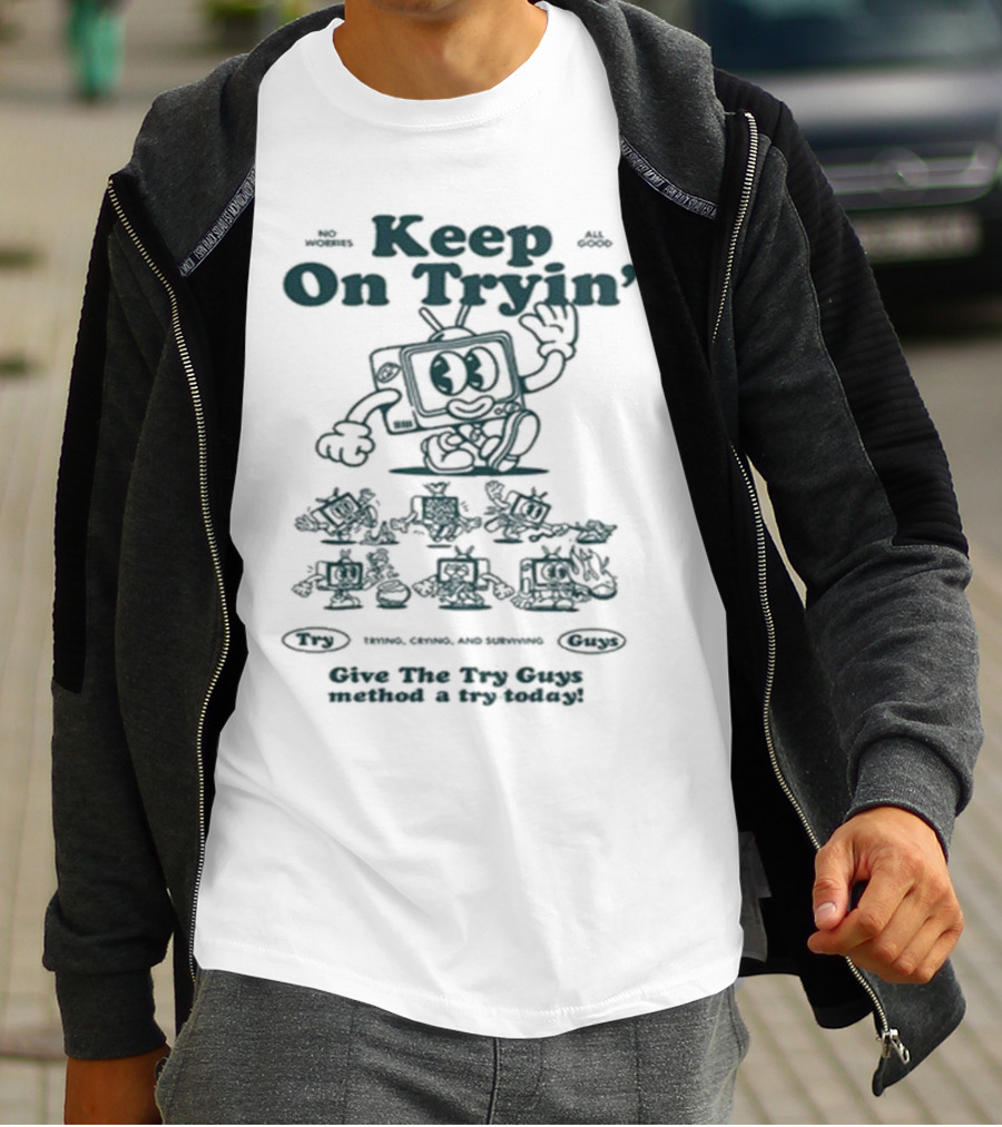 Keep On Tryin Give The Try Guys Method A Try Today Encouraging Cartoon Character T-Shirt