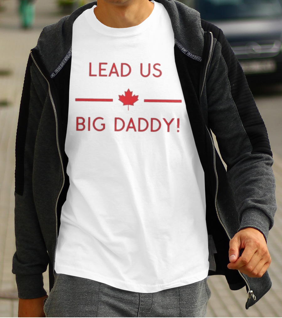 LEAD US BIG DADDY CANADA MAPLE LEAF T-Shirt