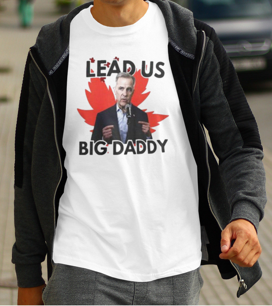 Lead Us Big Daddy Mark Carney Maple Leaf Debates 2025 T-Shirt