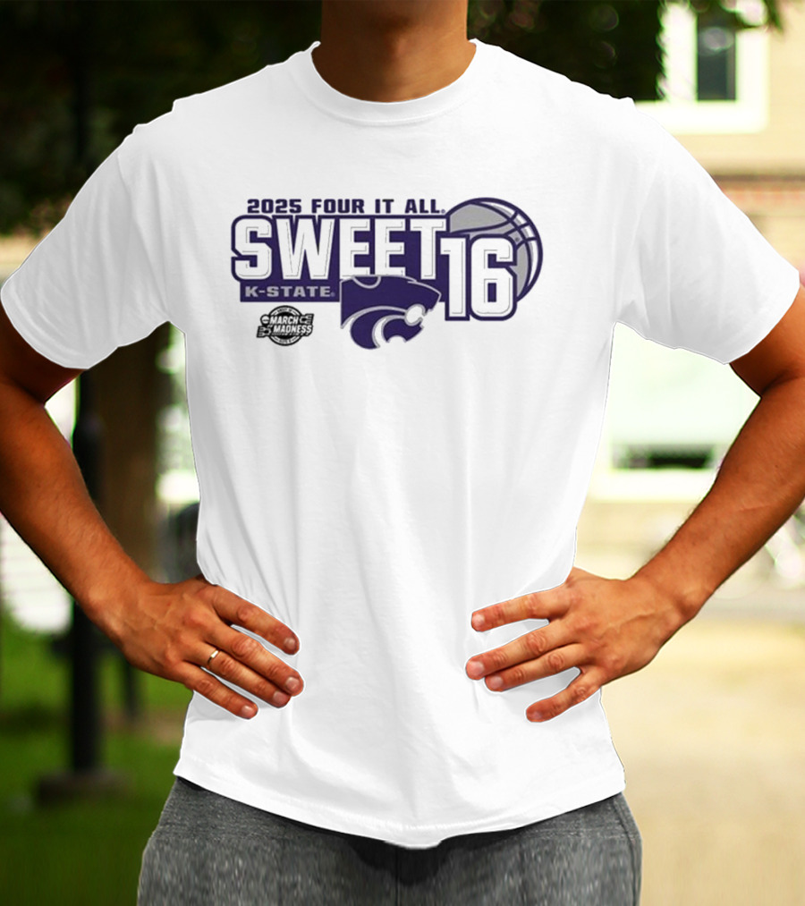 2025 Four It All K-State Wildcats Sweet 16 Basketball T-Shirt