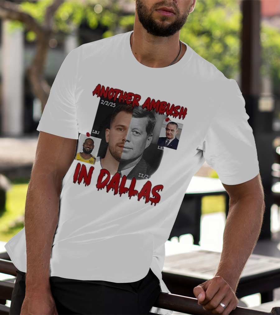 Another Ambush In Dallas Luka Doncic John F Kennedy LBJ 2/2/25 T-Shirt