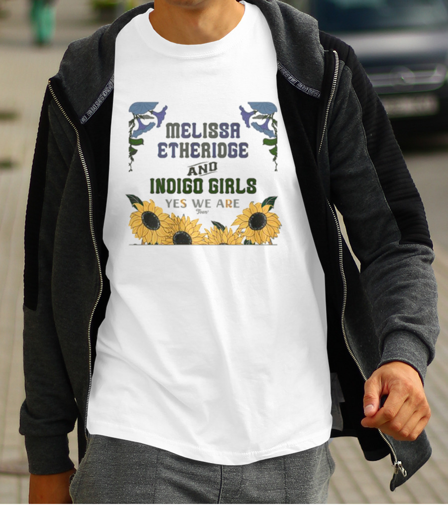 Melissa Etheridge And Indigo Girls Yes We Are 2025 Sunflowers And Flowers T-Shirt