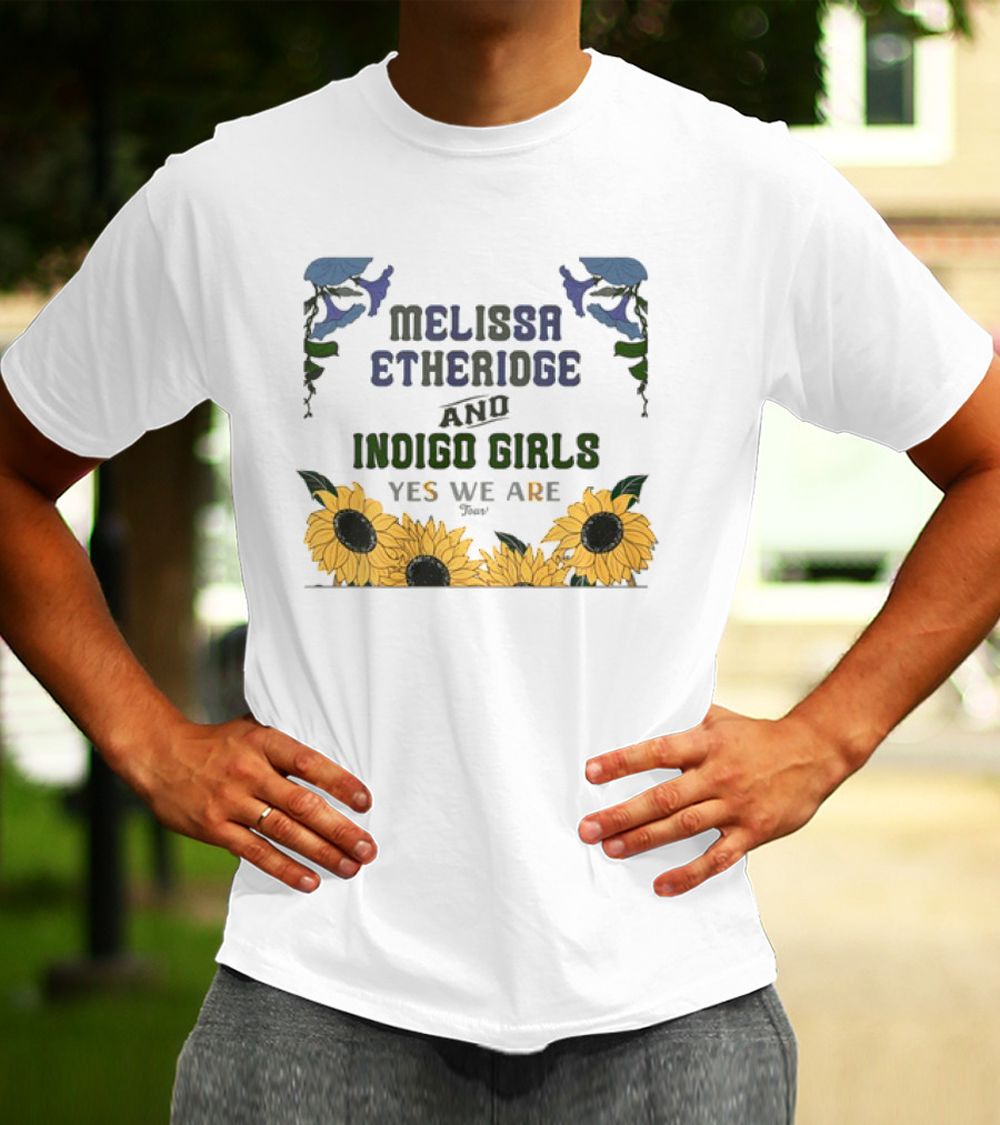 Melissa Etheridge And Indigo Girls Yes We Are 2025 Sunflowers And Flowers T-Shirt
