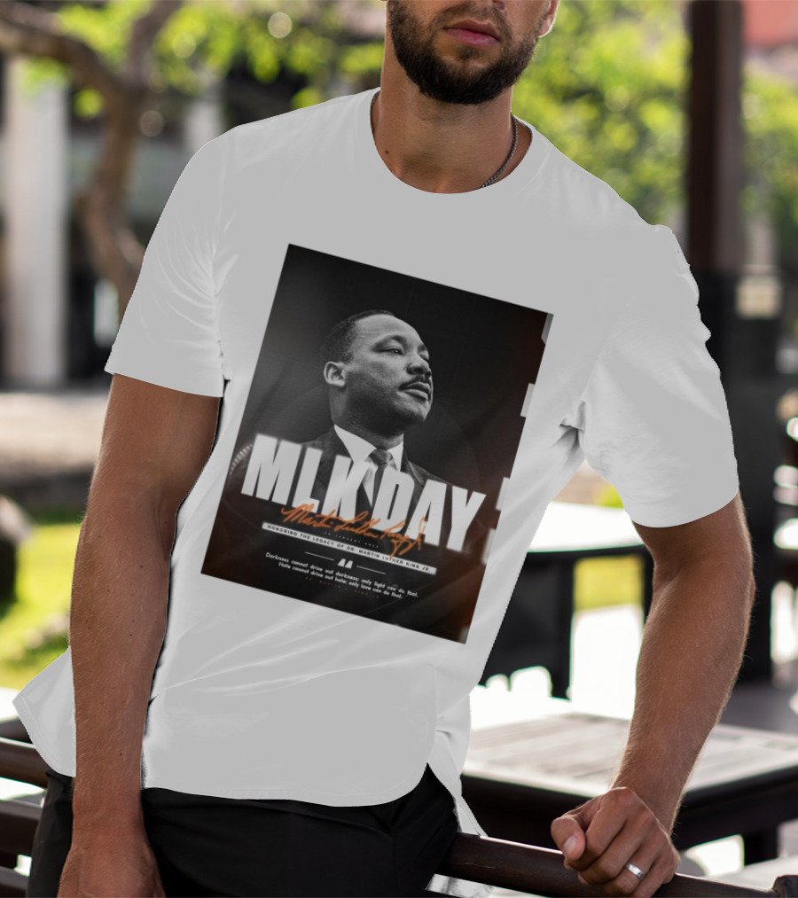 MLK Day Honoring The Legacy Of Dr. Martin Luther King Jr. Darkness Cannot Drive Out Darkness Only Light Can Do That T-Shirt