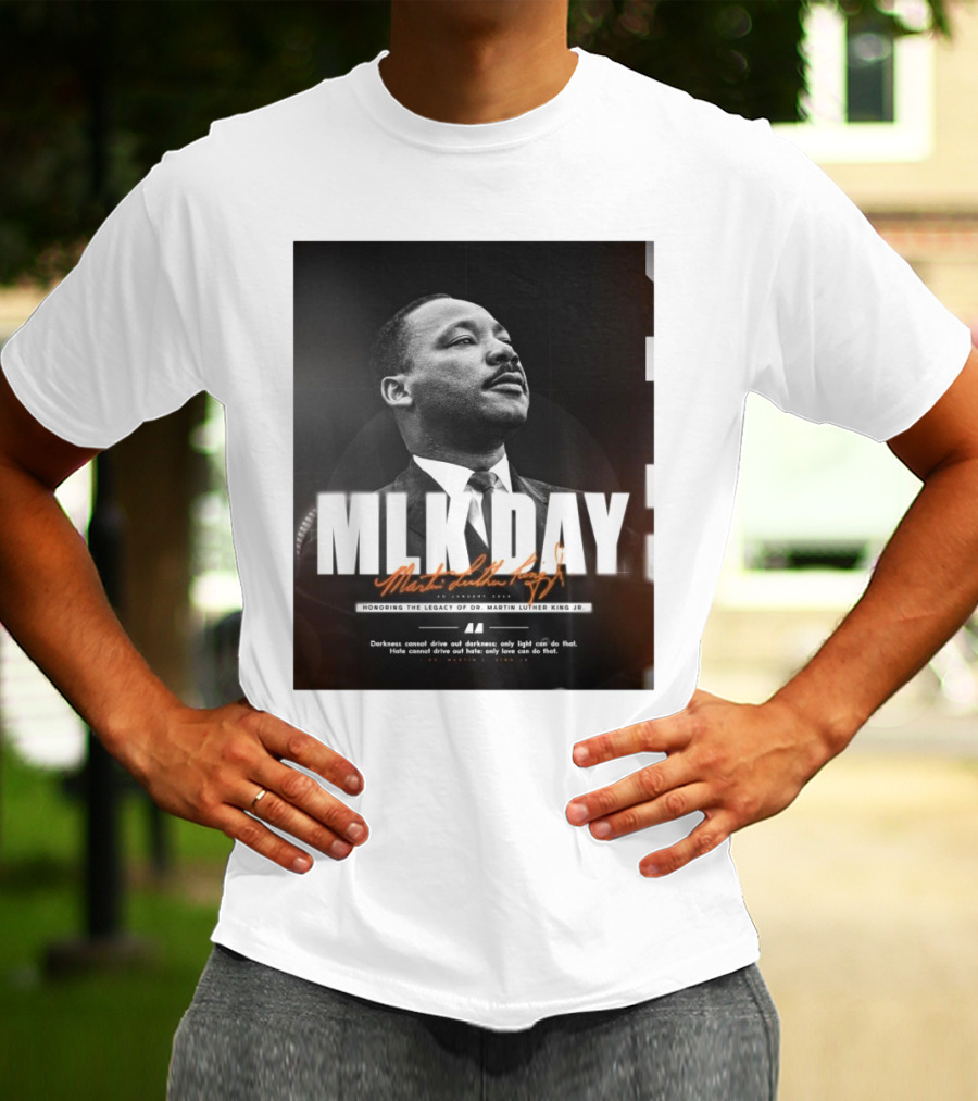 MLK Day Honoring The Legacy Of Dr. Martin Luther King Jr. Darkness Cannot Drive Out Darkness Only Light Can Do That T-Shirt