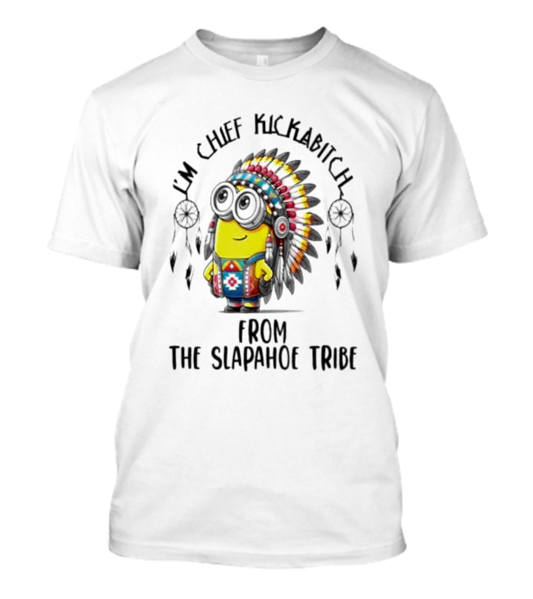 Minion Native I’m Chief Kickabitch From The Slapahoe Tribe T-Shirt