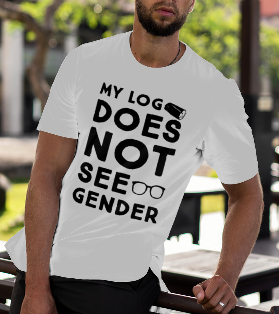 My Log Does Not See Gender T-Shirt