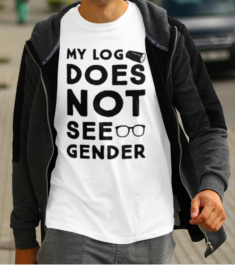 My Log Does Not See Gender T-Shirt