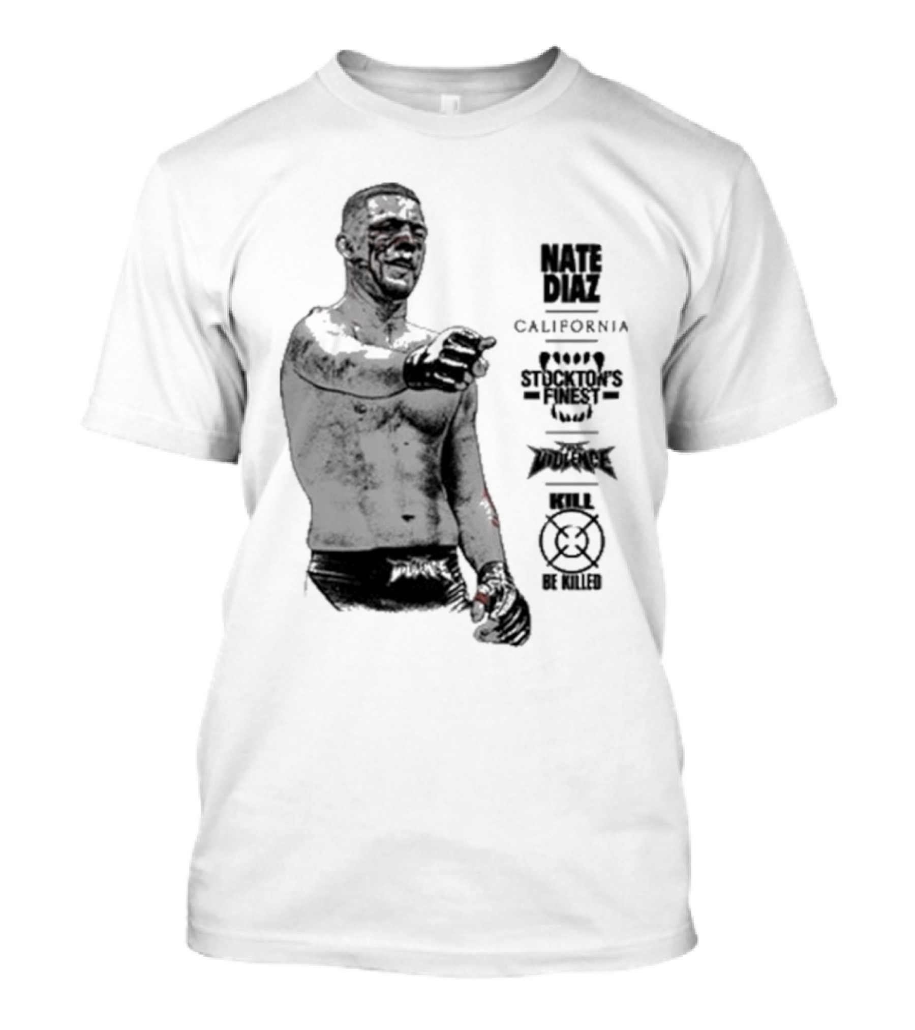 Nate Diaz Stockton’s Finest Kill Or Be Killed California Full Violence T-Shirt