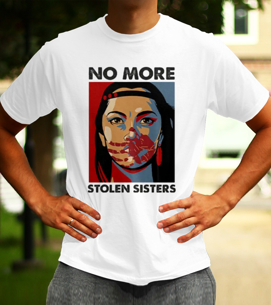 No More Stolen Sisters Native American Bold Statement T-Shirt