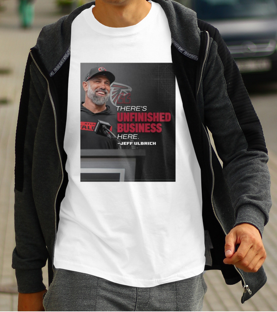 Atlanta Falcons There’s Unfinished Business Here Jeff Ulbrich T-Shirt