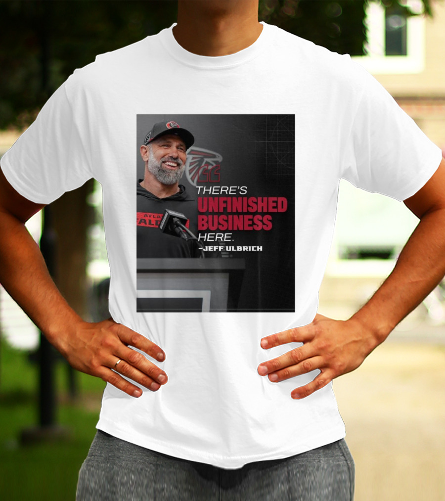 Atlanta Falcons There’s Unfinished Business Here Jeff Ulbrich T-Shirt