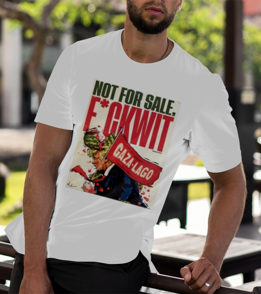 Nordacious Not For Sale F*ckwit Gaza-Lago T-Shirt