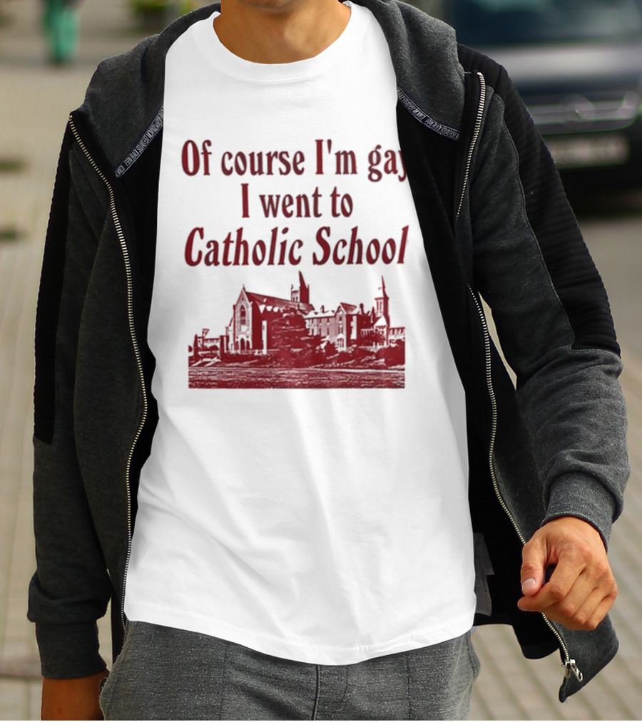 Of Course I'm Gay I Went To Catholic School Church Building T-Shirt
