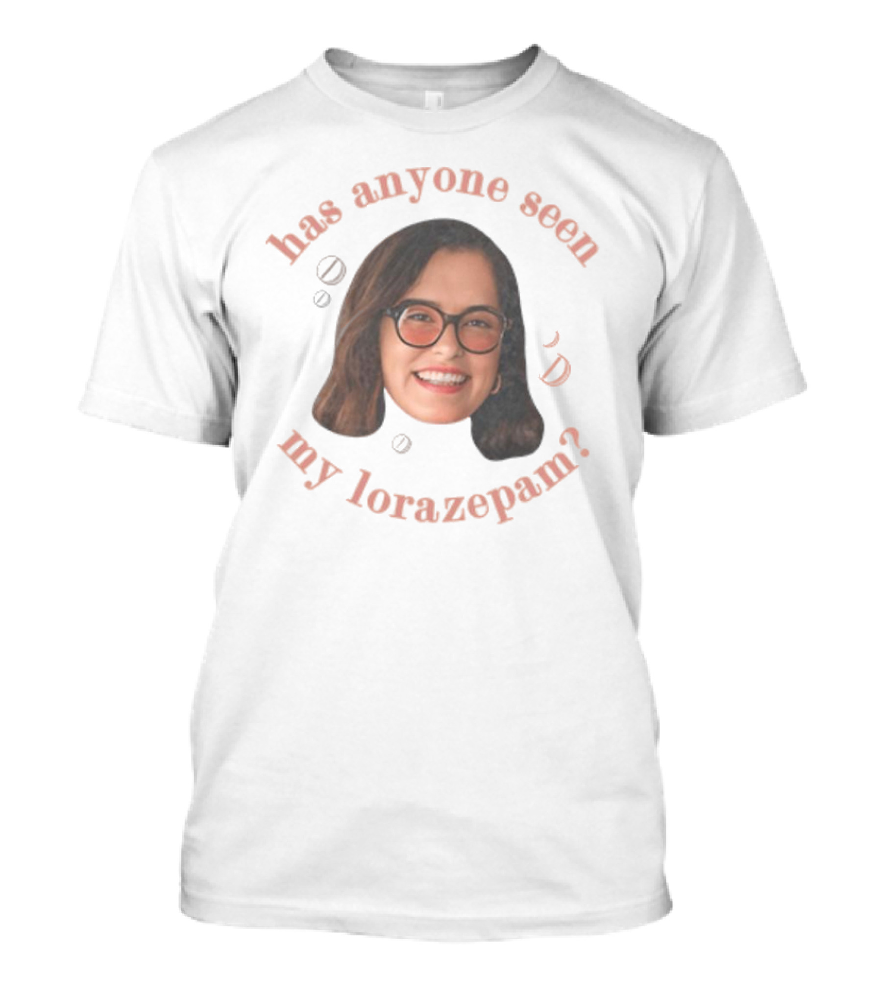 "Parker Posey Has Anyone Seen My Lorazepam Face Glasses Circular Text" T-Shirt