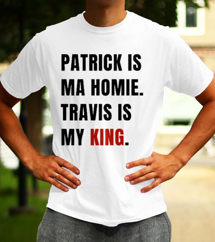 Patrick Is Mahomie Travis Is My King T-Shirt