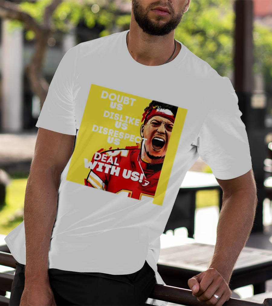 Patrick Mahomes Kansas City Chiefs Doubt Us Dislike Us Disrespect Us Deal With Us T-Shirt