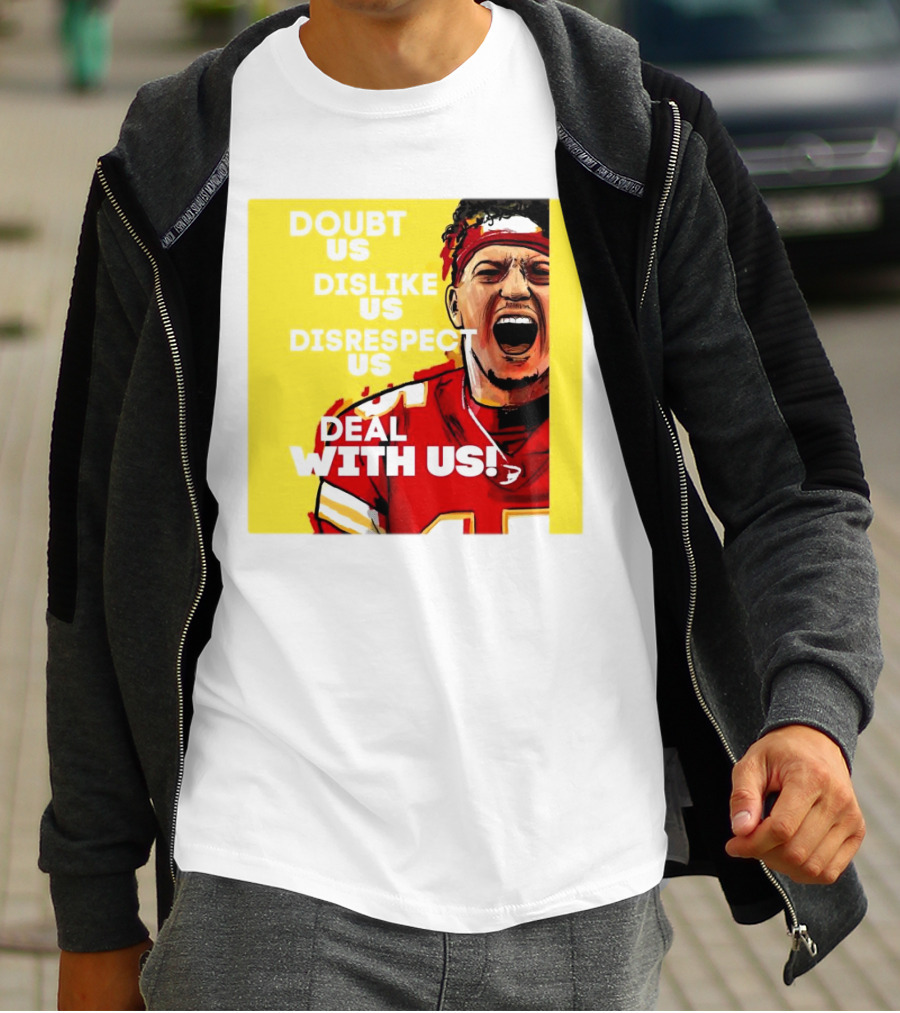 Patrick Mahomes Kansas City Chiefs Doubt Us Dislike Us Disrespect Us Deal With Us T-Shirt