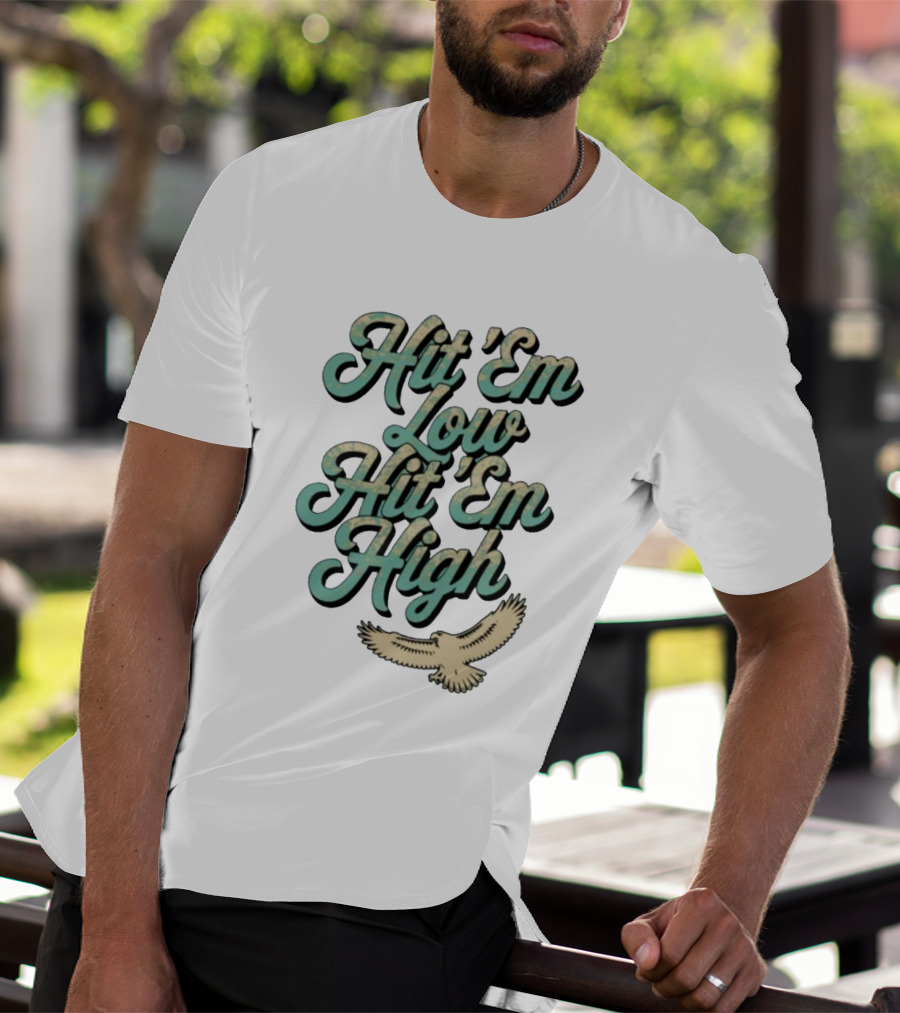 Hit ‘Em Low Hit ‘Em High Philadelphia Eagles Iconic Slogan Battle Phrase T-Shirt