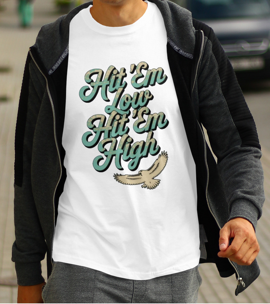 Hit ‘Em Low Hit ‘Em High Philadelphia Eagles Iconic Slogan Battle Phrase T-Shirt