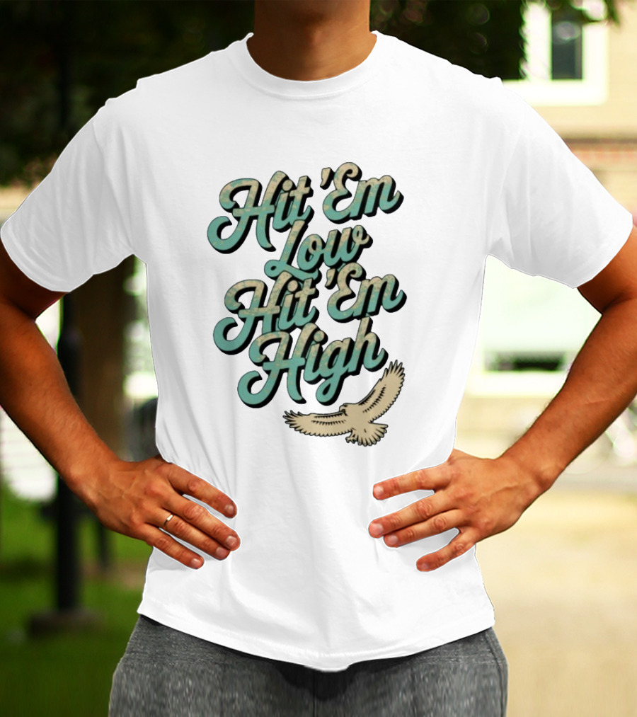 Hit ‘Em Low Hit ‘Em High Philadelphia Eagles Iconic Slogan Battle Phrase T-Shirt