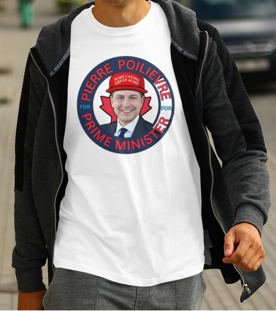 Pierre Poilievre For Prime Minister Make Canada Great Again 2025 T-Shirt