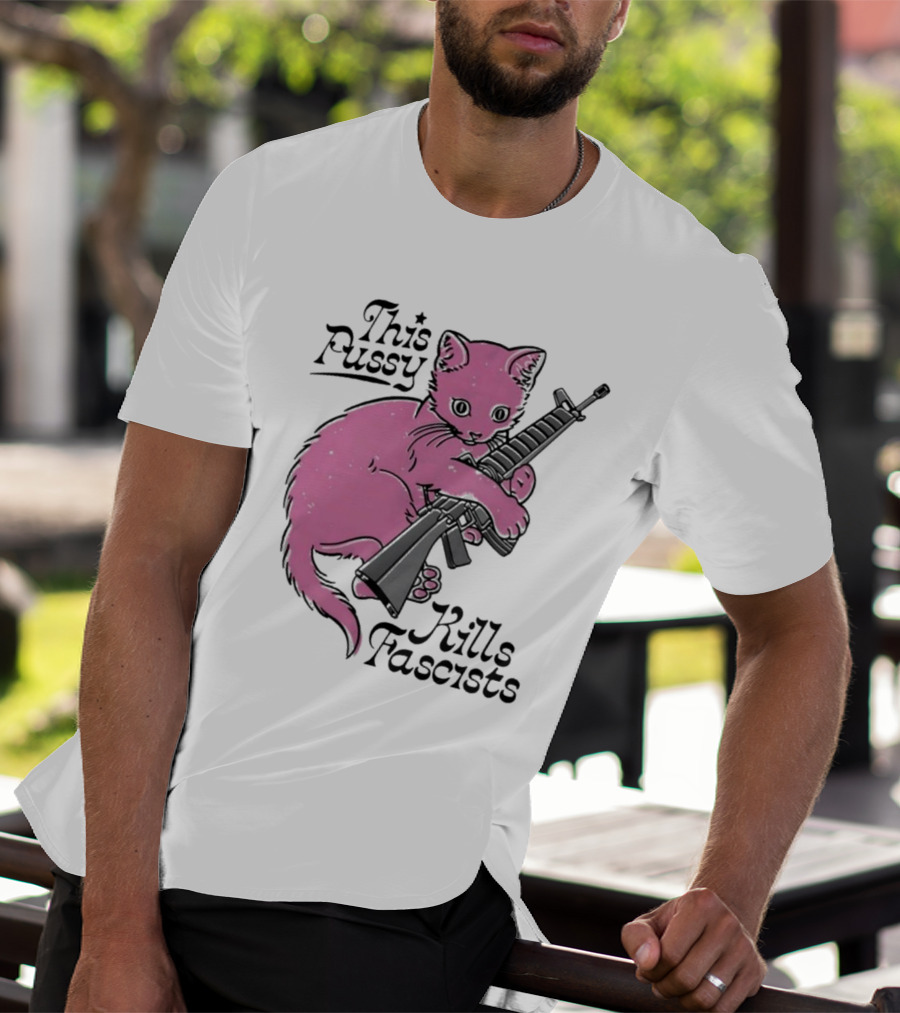Pink Cat This Pussy Kills Fascists Iconic Protest Symbol With Rifle T-Shirt