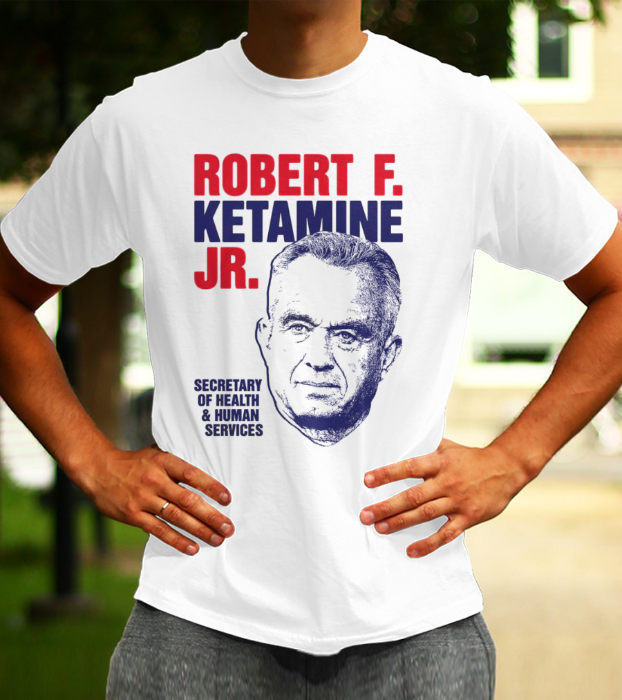 Robert F. Ketamine Jr. Secretary Of Health & Human Services T-Shirt