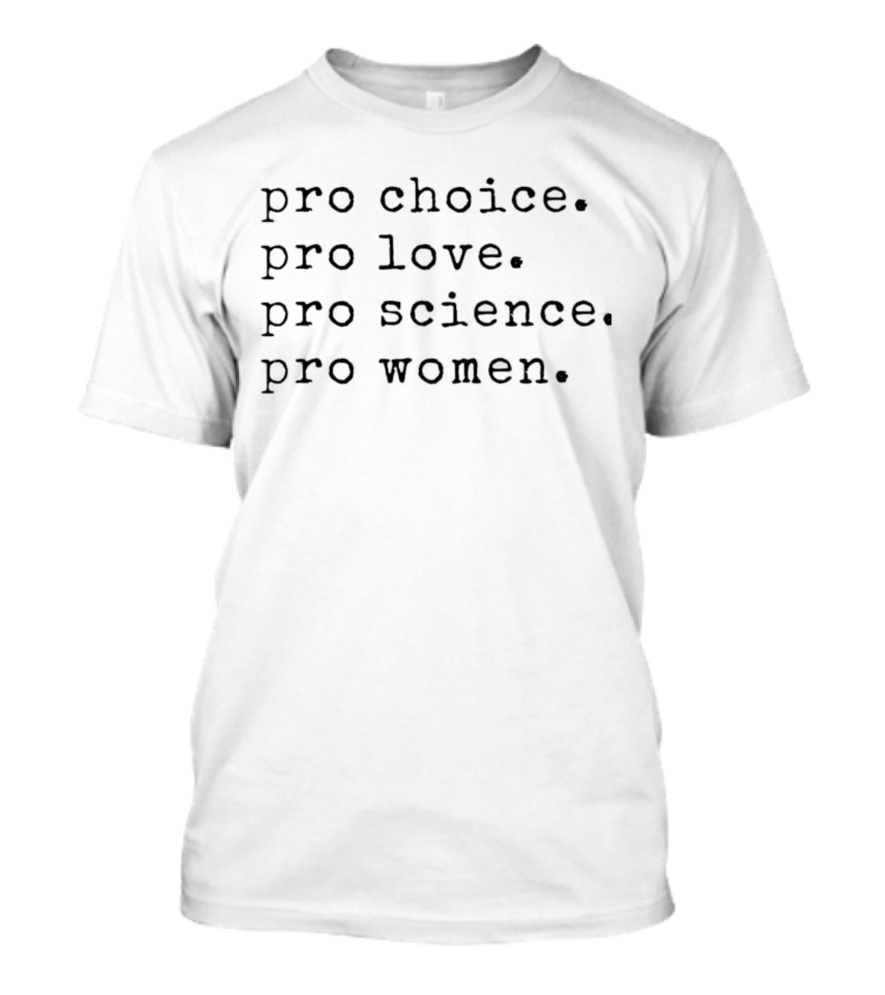 Pro Choice Pro Love Pro Science Pro Women Message T-Shirt