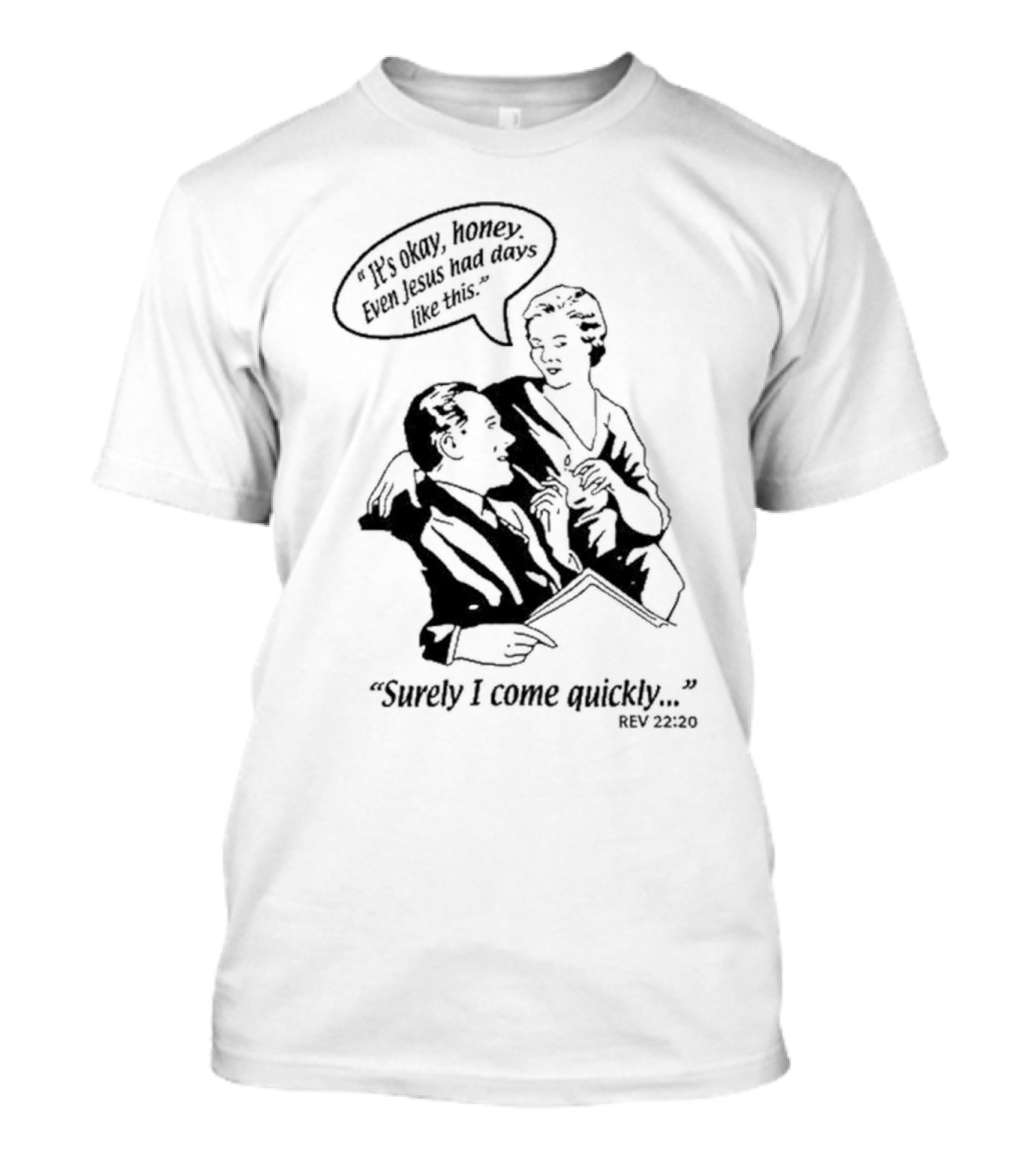 Puscifer It's Okay Honey Even Jesus Had Days Like This Surely I Come Quickly Rev 22 20 T-Shirt