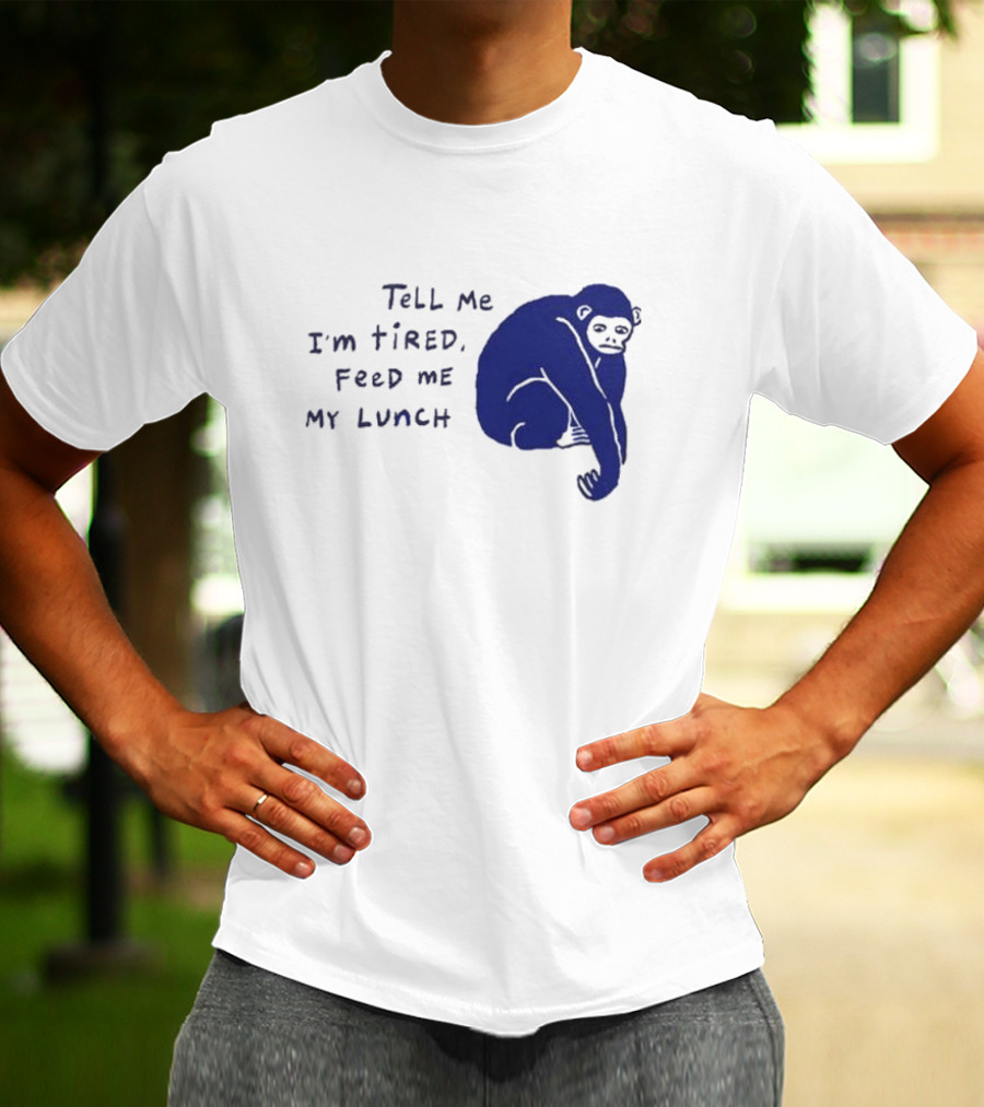 Tell Me I'm Tired Feed Me My Lunch Monkey Illustration T-Shirt