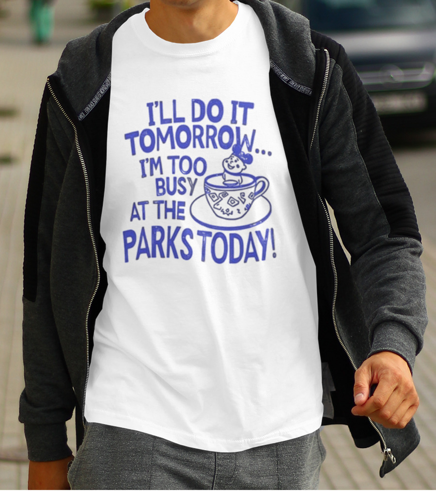 Sage And Sprout I'll Do It Tomorrow I'm Too Busy At The Parks Today Teacup Mouse T-Shirt