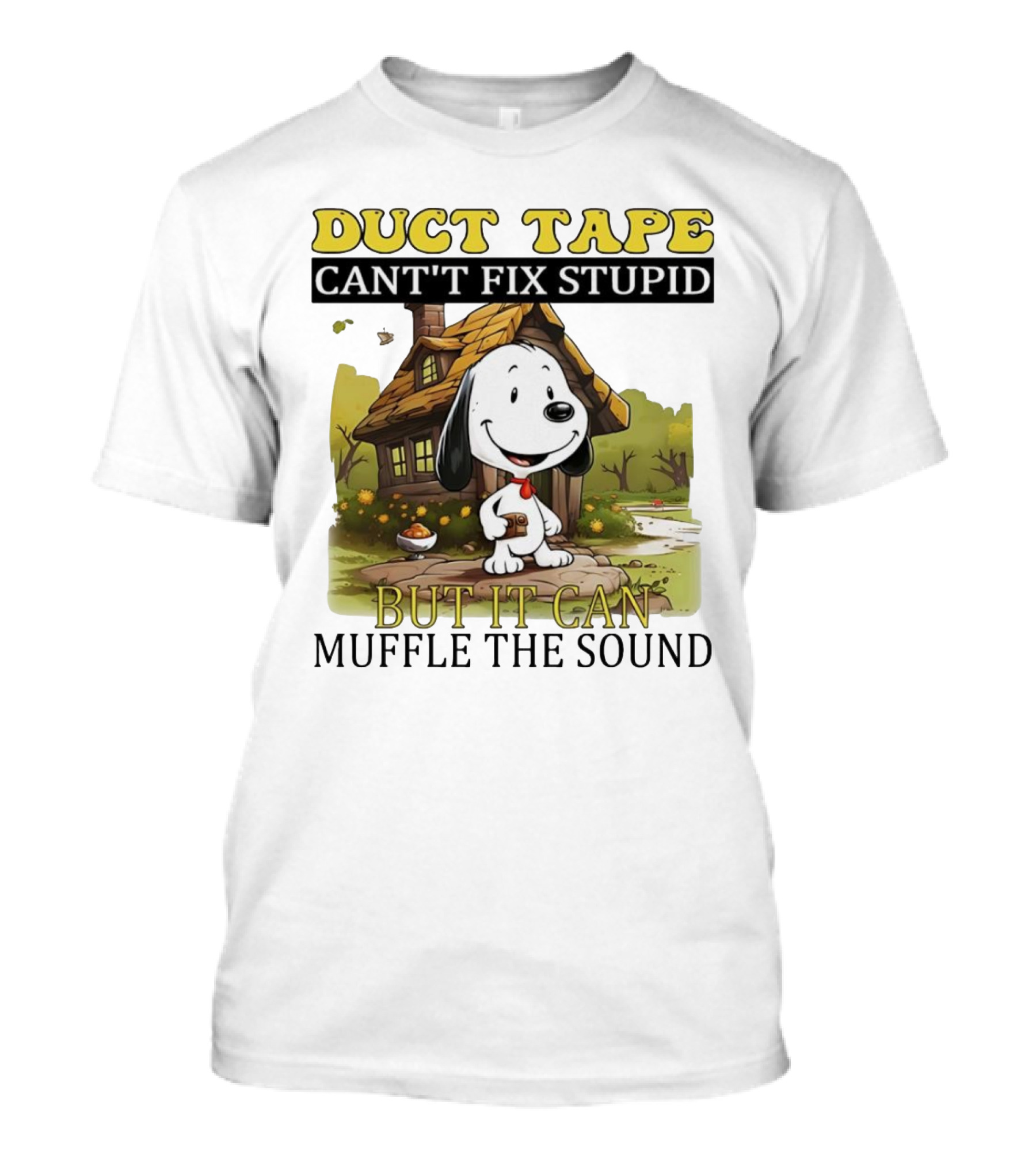 Snoopy Duct Tape Can't Fix Stupid But It Can Muffle The Sound T-Shirt