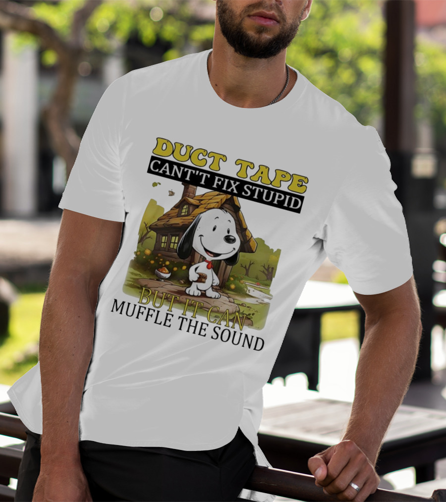 Snoopy Duct Tape Can't Fix Stupid But It Can Muffle The Sound T-Shirt