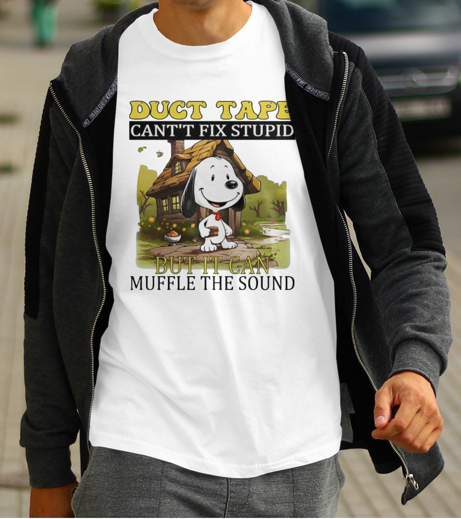 Snoopy Duct Tape Can't Fix Stupid But It Can Muffle The Sound T-Shirt