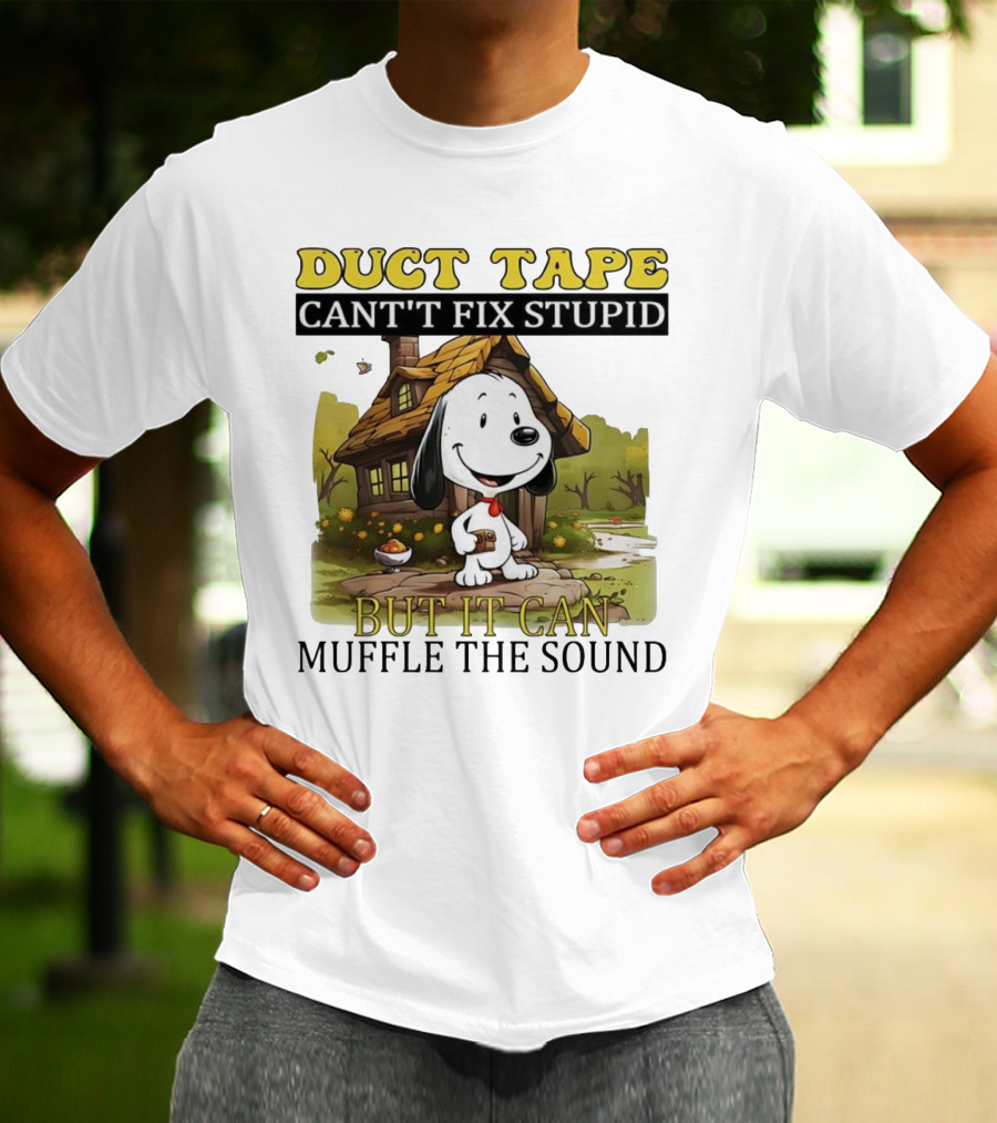 Snoopy Duct Tape Can't Fix Stupid But It Can Muffle The Sound T-Shirt