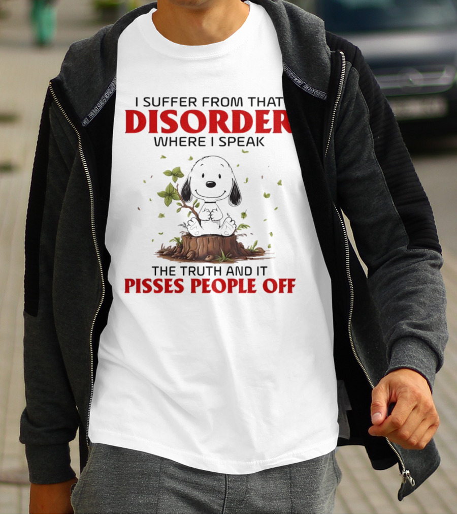 Snoopy I Suffer From That Disorder Where I Speak The Truth And It Pisses People Off T-Shirt