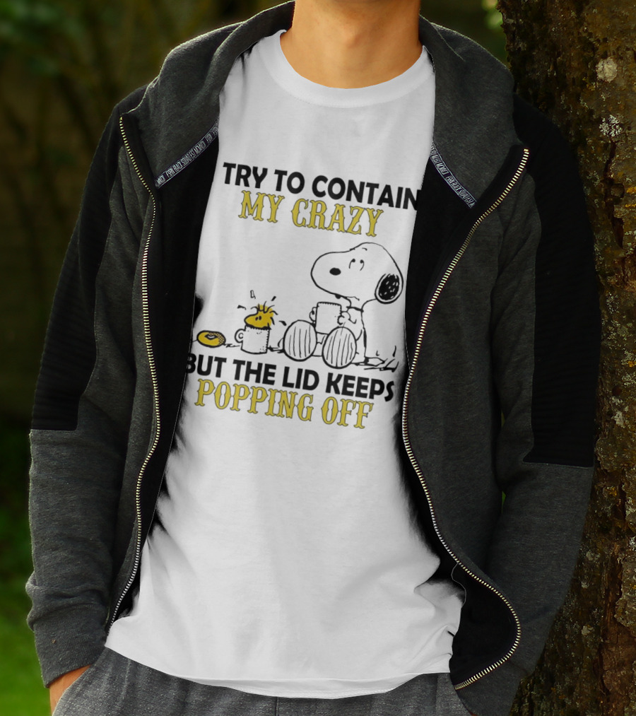 Snoopy I Try To Contain My Crazy But The Lid Keeps Popping Off Woodstock T-Shirt