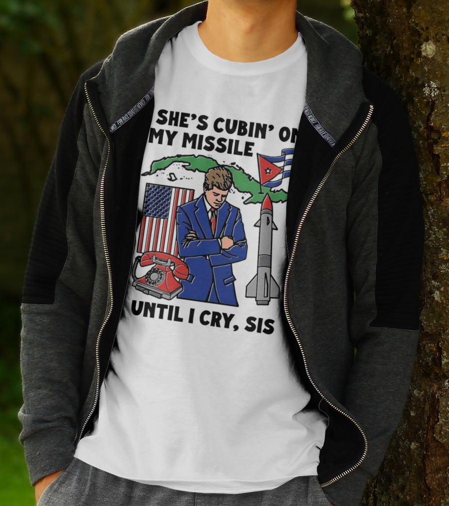 She's Cubin On My Missile Until I Cry Sis American Cuban Phone Flag Missile JFK T-Shirt